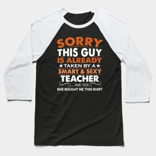 Sorry This Guy Is Already Taken By Smart Sexy Teacher Baseball T-Shirt